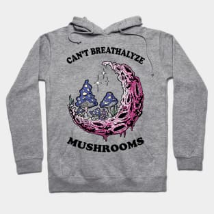 Mushroom Shirt Design for Mushroom Lovers - Can't Breathalyze Mushrooms Hoodie